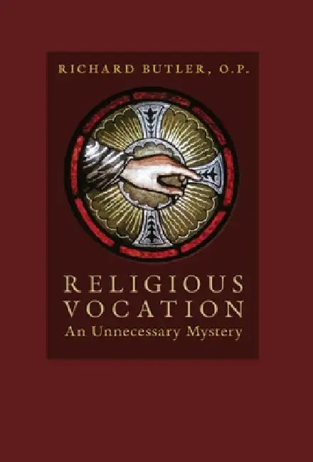 Religious Vocation: An Unnecessary Mystery by Richard Butler