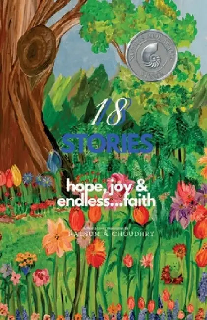 18 Stories Hope, Joy and Endless...Faith by Kalsum A. Choudhry