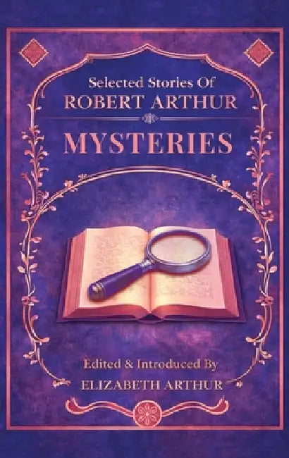Selected Stories of Robert Arthur: Mysteries by Elizabeth Arthur, Robert Arthur, Elizabeth Arthur