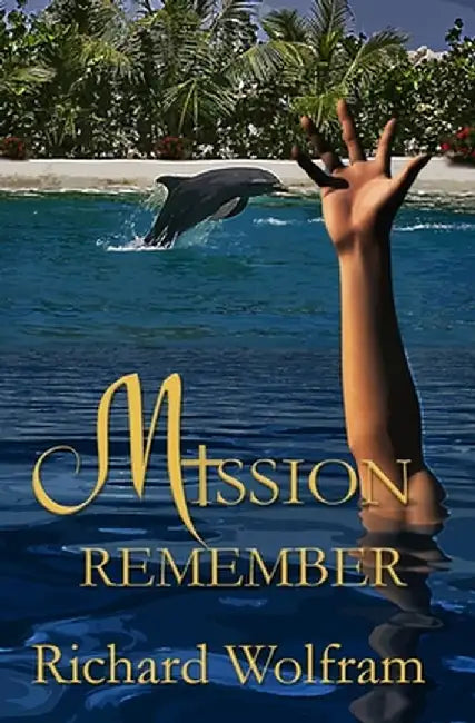 Mission: Remember by Richard Wolfram