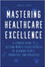 Mastering Healthcare Excellence by Jarvis T. Gray