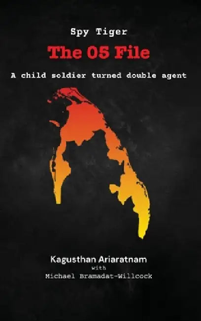 Spy Tiger: The 05 File by Kagusthan Ariaratnam, Michael Bramadat-Willcock