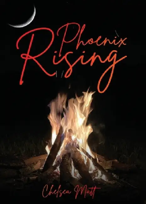 Phoenix Rising by Chelsea Matt