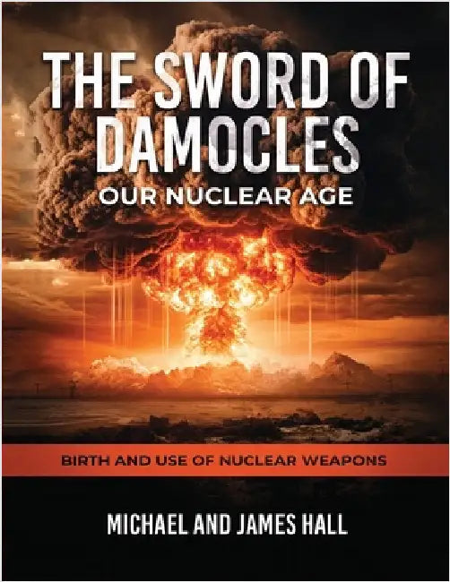 The Sword of Damocles Our Nuclear Age by Hall, Michael