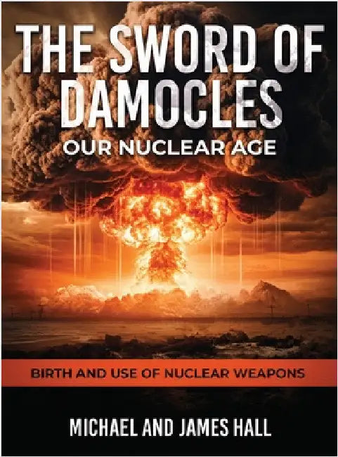 The Sword of Damocles Our Nuclear Age by Hall, Michael