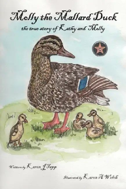 Molly the Mallard Duck: the true story of Kathy and Molly by Karen Tapp