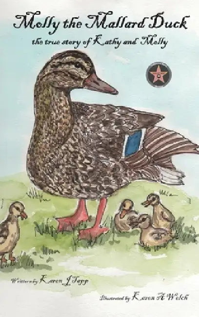 Molly the Mallard Duck: the true story of Kathy and Molly by Karen Tapp