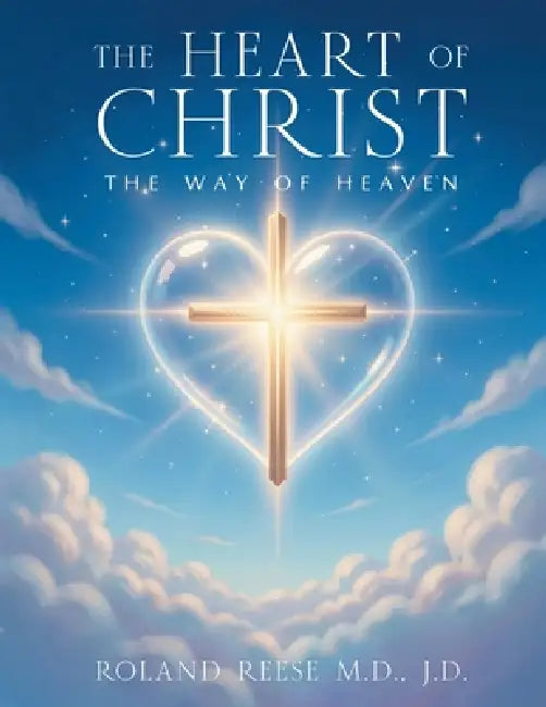 The Heart of Christ THE Way of Heaven by Roland Reese