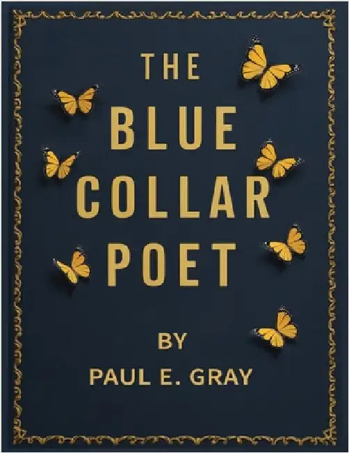 The Blue-Collar Poet by Gray, Paul E.