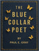 The Blue-Collar Poet by Gray, Paul E.