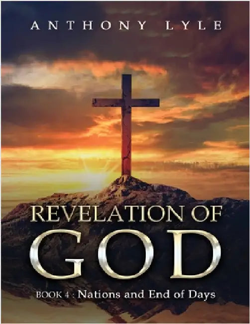 Revelation of God: Book 4: Nations and End of Days by Lyle, Anthony