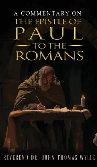 A Commentary on the Epistle of Paul to the Romans by John Thomas Wylie