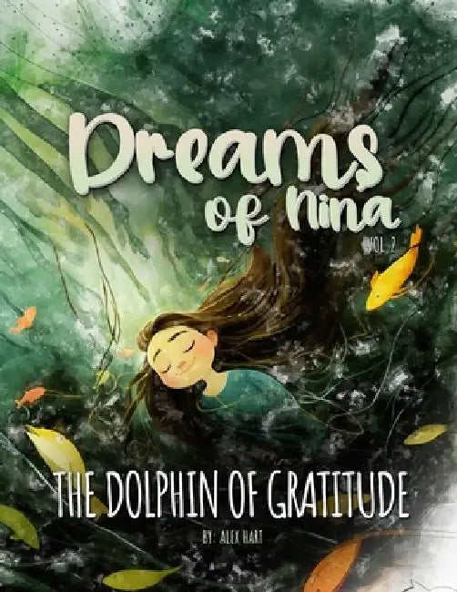 Dreams of Nina: The Dolphin of Gratitude by Alex Hart