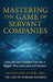 Mastering the Game of Servant Companies: How Servant Leaders Play for a Bigger Why and Lead with Impact by Alaauldin Alfar