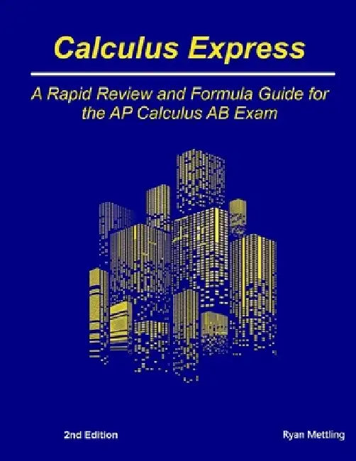 Calculus Express: A Rapid Review and Formula Guide for the AP Calculus AB Exam by Ryan Mettling