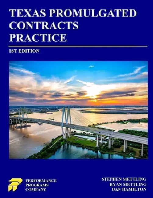 Texas Promulgated Contracts Practice by Stephen Mettling, Ryan Mettling, Dan Hamilton