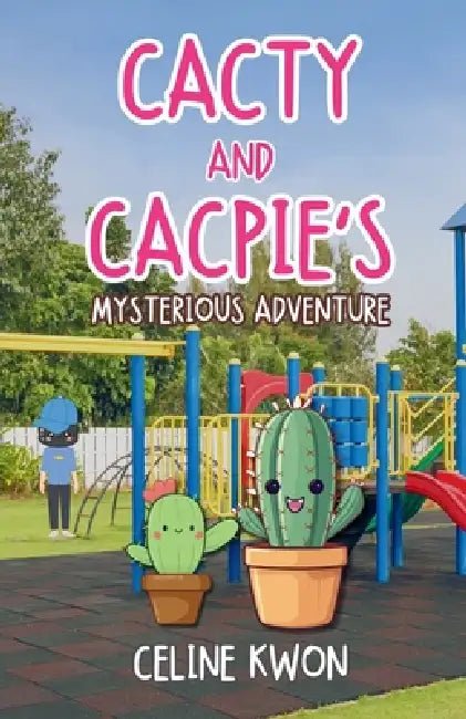Cacty and Cacpie's Mysterious Adventure by Celine Kwon, Katharine Hsu