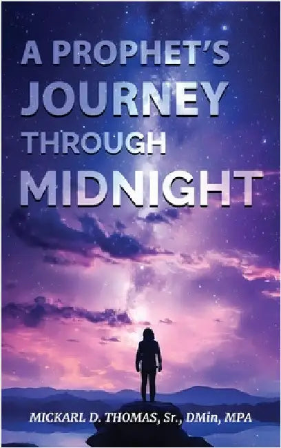 A Prophet's Journey through Midnight by Thomas, Mickarl D.