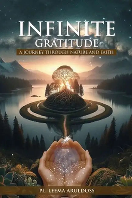 Infinite Gratitude A Journey through Nature and Faith by P. L. Leema Aruldoss
