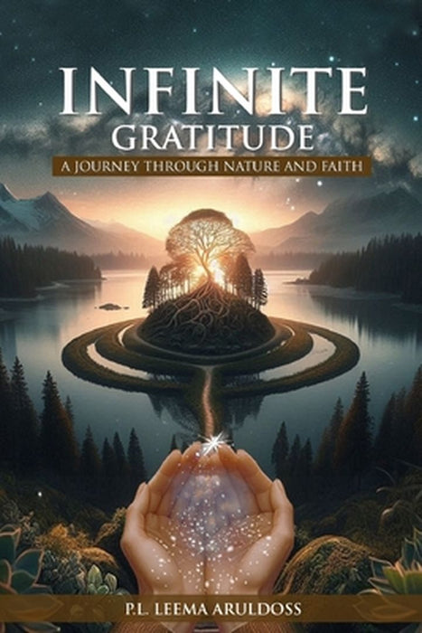 Infinite Gratitude A Journey through Nature and Faith by P. L. Leema Aruldoss