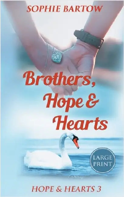 Brothers, Hope & Hearts: A Small-Town, Second Chance, Medical Mystery Romance - LARGE PRINT by Bartow, Sophie