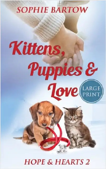 Kittens, Puppies & Love: A Small Town Slow Burn Mystery Romance -LARGE PRINT by Bartow, Sophie