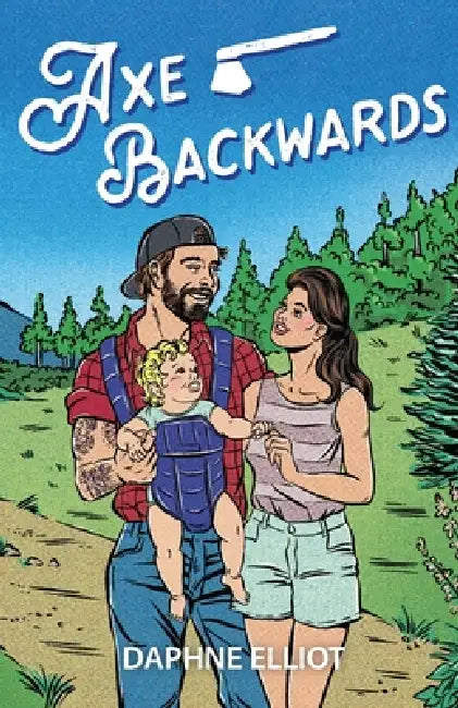 Axe Backwards: A Single Dad Firefighter Romance by Daphne Elliot