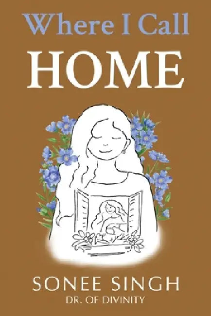 Where I Call Home by Sonee Singh