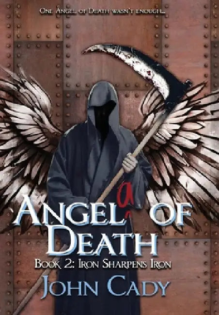 Angela of Death Book 2: Iron Sharpens Iron by Cady, John