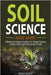 Soil Science Made Simple: A Beginner's Guide to Healthy Soil, Vibrant Gardens, and Bountiful Crop Farms in Any Climate by Albert, David