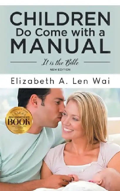 Children Do Come with a Manual: It is the Bible by Elizabeth Len Wai