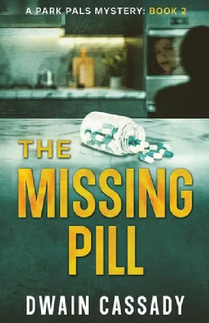 The Missing Pill: A Park Pals Mystery: Book 2 by Dwain Cassady