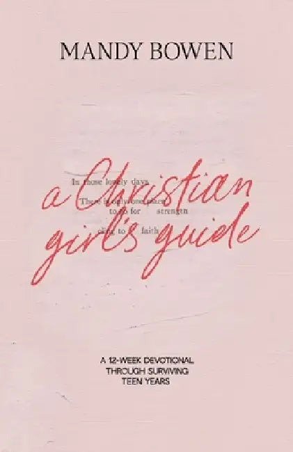 A Christian Girl's Guide: Through Surviving Teen Years by Mandy Bowen