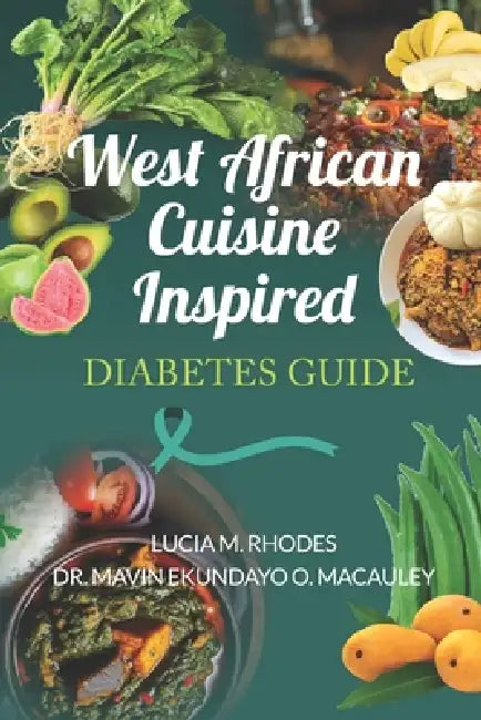 West African Cuisine Inspired Diabetes Guide by Mavin Ekundayo O. MacAuley, Lucia M. Rhodes
