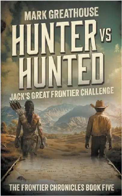 Hunter Vs. Hunted: Jack's Great Frontier Challenge by Greathouse, Mark