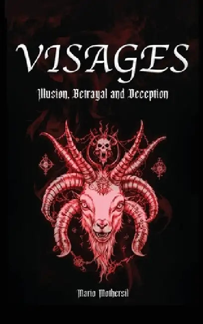 Visages: Illusion, Betrayal and Deception by Mario Mothersil