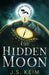 The Hidden Moon: An Unexpected Adventure in Outer Space by J. S. Keim
