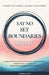 Say No, Set Boundaries, Be Free: Create Guilt-Free Limits with Assertive Communication, Find the Peace you Deserve & Build Reciprocal Relationships Th by Lorilee Lucas