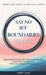 Say No, Set Boundaries, Be Free: Create Guilt-Free Limits with Assertive Communication, Find the Peace you Deserve & Build Reciprocal Relationships Th by Lorilee Lucas