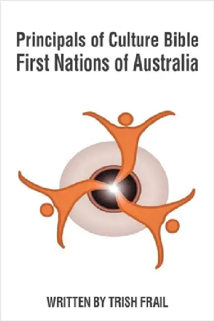 Principals of Culture Bible: First Nations of Australia by Frail, Trish