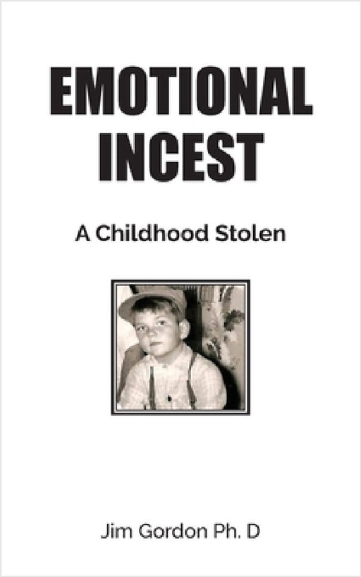 Emotional Incest: A Stolen Childhood by Jim Gordon
