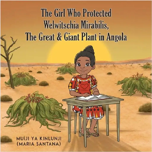 The Girl Who Protected Welwitschia Mirabilis, The Great & Giant Plant in Angola by (Maria Santana), Muìji Ya Kinlunji