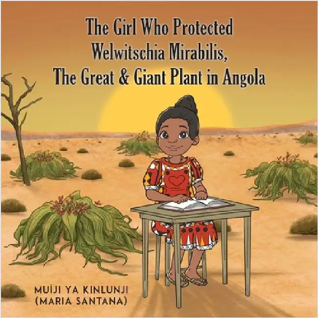 The Girl Who Protected Welwitschia Mirabilis, The Great & Giant Plant in Angola by (Maria Santana), Muìji Ya Kinlunji
