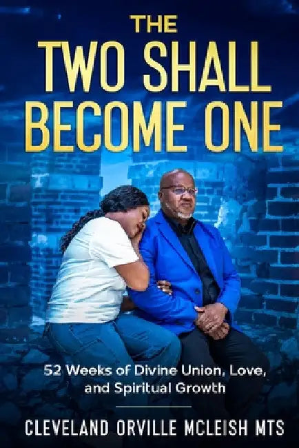 The Two Shall Become One: 52 Week Devotional for Divine Union, Love and Spiritual Growth by Cleveland Orville McLeish