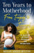 Ten Years to Motherhood: From Tragedy to Triumph - A Journey of Faith Grown in the Wilderness by Megan Angus-Hylton