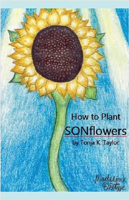 How to Plant SONFlowers by Taylor, Tonja K.