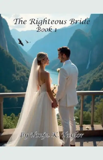 The Righteous Bride Book 1 by Tonja K. Taylor