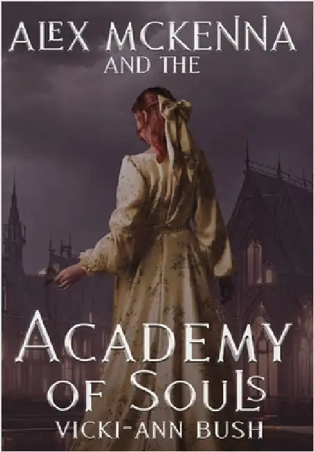 Alex McKenna and the Academy of Souls by Bush, Vicki-Ann