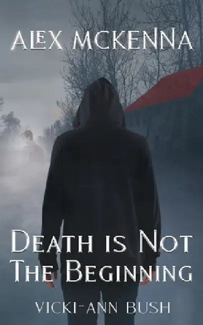Alex McKenna Death is Not the Beginning by Bush, Vicki-Ann