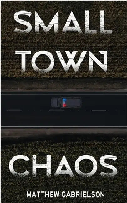 Small Town Chaos by Gabrielson, Matthew